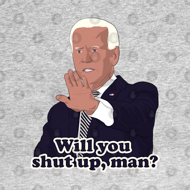 Joe Biden Will you shut up, man? by Hevding